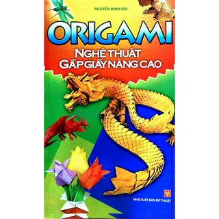 Sách - Origami Nghệ Thuật Gấp Giấy Nâng Cao (Minh Long)