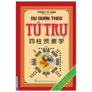 Sách - Dự Đoán Theo Tứ Trụ (Bản Mới Nhất Hoàn Chỉnh Nhất)(Bìa Cứng Tái Bản 2019)