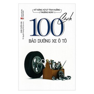 Sách - Kỹ Năng Xử Lý Tình Huống Thường Ngày: 100 Cách Bảo Dưỡng Xe Ô Tô