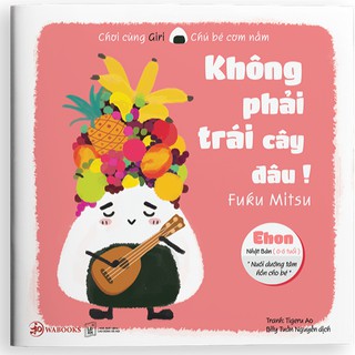 Sách - Ehon Không phải trái cây đâu - Ehon Nhật Bản dành cho bé từ 0 - 6 tuổi