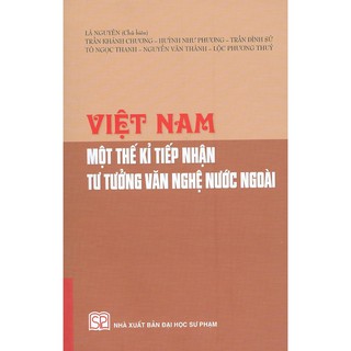 Sách - Việt Nam Một Thế Kỉ Tiếp Nhận Tư Tưởng Văn Nghệ Nước Ngoài