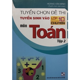 Sách - Tuyển chọn đề thi tuyển sinh vào 10 chuyên môn Toán Tập 2