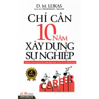 Sách - Chỉ Cần 10 Năm Xây Dựng Sự Nghiệp - 8935074109712