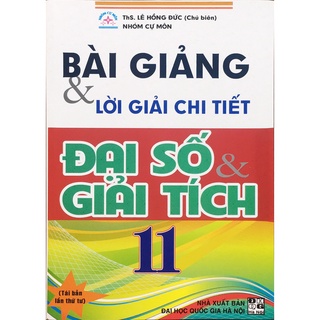 Sách - Bài giảng và lời giải chi tiết đại số và giải tích 11