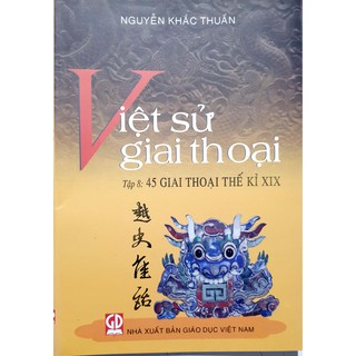 Sách - Việt Sử Giai Thoại Tập 8: 45 Giai Thoại Thế Kỉ Xix