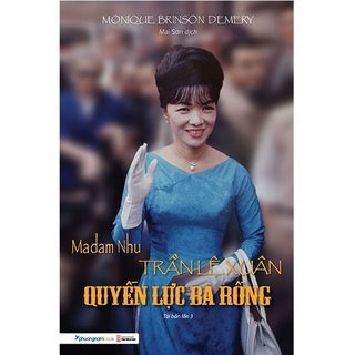 Sách Madam Nhu Trần Lệ Xuân - Quyền Lực Bà Rồng (Tái bản năm 2019)