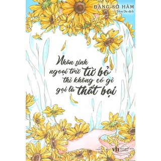 Sách - Nhân Sinh Ngoại Trừ Từ Bỏ Thì Không Có Gì Gọi Là Thất Bại