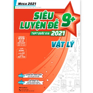 Sách Mega 2021 – Siêu luyện đề 9+ THPT Quốc gia 2021 VẬT LÝ