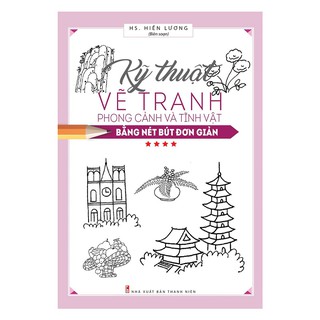 Sách - Hội Họa Phổ Thông: Kỹ Thuật Vẽ Tranh Phong Cảnh Và Tĩnh Vật Bằng Nét Bút Đơn Giản (Tập 4)
