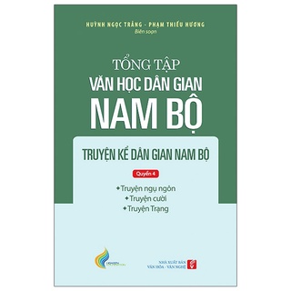 Sách Tổng Tập Văn Học Dân Gian Nam Bộ - Tập 1 - Quyển 4: Truyện Kể Dân Gian Nam Bộ