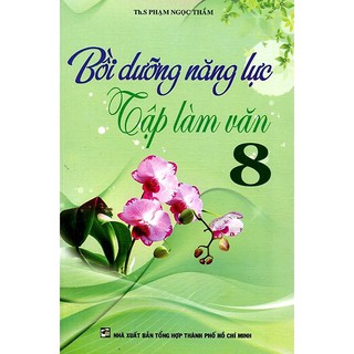 Sách - Bồi Dưỡng Năng Lực Tập Làm Văn 8