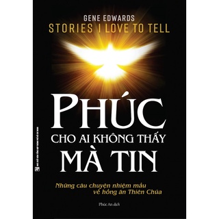 Sách - Phúc Cho Ai Không Thấy Mà Tin