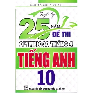 Sách .__.Tuyển Tập 25 Năm Đề Thi Olympic 30 Tháng 4 Tiếng Anh 10