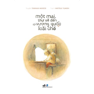Sách - Một Mai Thư Sẽ Đến Vương Quốc Loài Chó