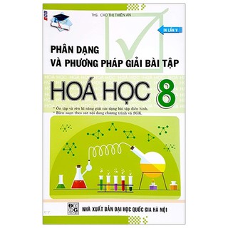 Sách - Phân Dạng Và Phương Pháp Giải Bài Tập Hóa Học 8 (Ths Cao Thị Thiên An)