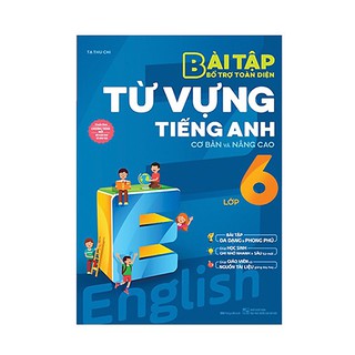 Sách Bài tập bổ trợ toàn diện từ vựng tiếng Anh lớp 6 (cơ bản và nâng cao)