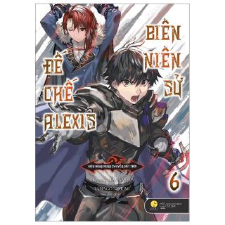 Sách - Biên Niên Sử Đế Chế Alexis - Kiêu Hùng Rung Chuyển Đất Trời - Tập 6