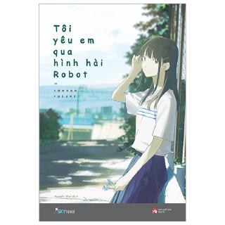 Sách - Tôi Yêu Em Qua Hình Hài Robot