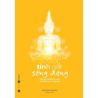 Sách - Tính Giác Sống Động - Những Chỉ Dẫn Về Tâm Của Khenpo Gangshar