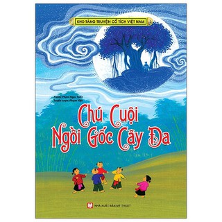 Sách Kho Tàng Truyện Cổ Tích Việt Nam – Chú Cuội Ngồi Gốc Cây Đa