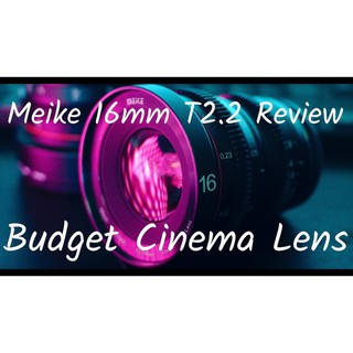 Ống Kính Meike 16mm T2.2 Cinema Lens - Ống Kính Quay Phim Cinematic có các ngàm cho M4/3, Fujfilm và Sony