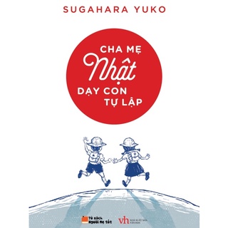 Sách - Cha Mẹ Nhật Dạy Con Tự Lập