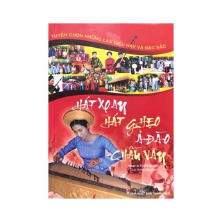 Sách -Tuyển Chọn Những Làn Điệu Hay Và Đặc Sắc Hát Xoan ,Hát Ghẹo, Ả Đào, Chầu Văn