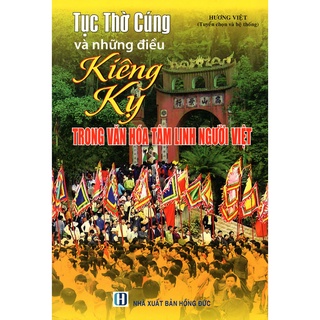 Sách - Tục Thờ Cúng Và Những Điều Kiêng Kỵ Trong Văn Hóa Tâm Linh Người Việt
