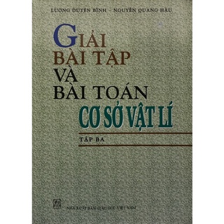 Sách - Giải bài tập và bài toán Cơ sở Vật lí Tập ba
