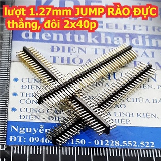 3 cái lượt 1.27mm 1.25mm JUMP RÀO ĐỰC, thẳng, đôi 2x40p kde0467