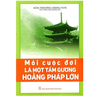 Sách - Mỗi Cuộc Đời Là Một Tấm Gương Hoằng Pháp Lớn