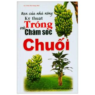 Sách - Bạn Của Nhà Nông - Kỹ Thuật Trồng Và Chăm Sóc Chuối
