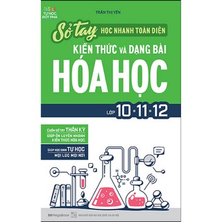 Sách - Sổ tay học nhanh toàn diện kiến thức và dạng bài Hóa Học lớp 10 - 11 - 12