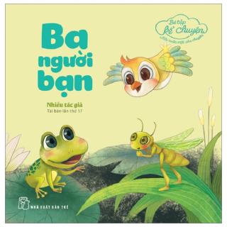 Sách - Bé Tập Kể Chuyện - Ba Người Bạn