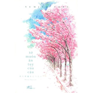 Sách Nhã Nam - Tớ Muốn Ăn Tụy Của Cậu