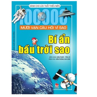 [ Sách ] Mười Vạn Câu Hỏi Vì Sao - Bí Ẩn Bầu Trời Sao (Tái Bản 2018)