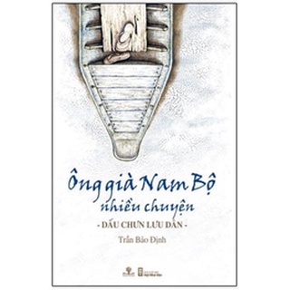 Sách Ông Già Nam Bộ Nhiều Chuyện - Dấu Chưn Lưu Dân