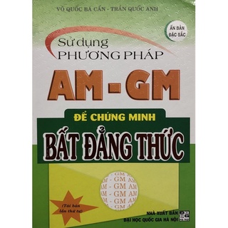Sách - Sử dụng phương pháp AM - GM để chứng minh Bất Đẳng Thức