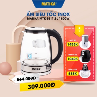[Mã BMBAU50 giảm 10% đơn 99k] [Mã ELHADEV giảm 4% đơn 300K] Ấm Siêu Tốc Thủy Tinh MATIKA 1.8L Có Đèn Led MTK-35