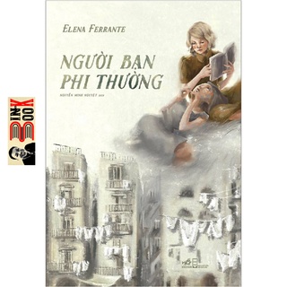 Sách Nhã Nam - Người Bạn Phi Thường -  Elena Ferrante (Bình Book)