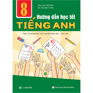 Sách - Hướng Dẫn Học Tốt Tiếng Anh Lớp 8 - Theo Chương Trình Mới Của Bộ GD Và Đào Tạo (Tái Bản 2018)