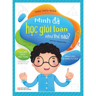 Sách GG: Mình Đã Học Giỏi Toán Như Thế Nào? Dành Cho Học Sinh Từ 9 Đến 15 Tuổi