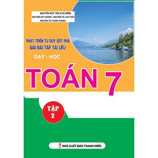 Sách - Phát triển tư duy đột phá giải BT tài liệu dạy - học Toán 7/2