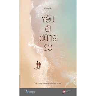 Sách Skybooks - Yêu Đi Đừng Sợ