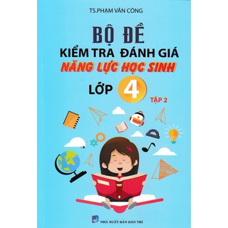 Sách - Bộ Đề Kiểm Tra Đánh Giá Năng Lực Học Sinh Lớp 4 Tập 2