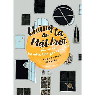 Sách - Chúng Ta Ăn Mặt Trời - Vẩn Vơ Về Tụi Mình, Tình Yêu Và Vũ Trụ