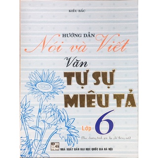 Sách - Hướng dẫn Nói và Viết Văn tự sự, miêu tả Lớp 6 ( Theo chương giáo dục phổ thông mới )
