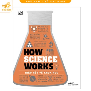 [Mã LIFEMALL995 giảm 10% đơn 99K] Sách - How Science Works – Hiểu hết về khoa học (Nhã Nam HCM)