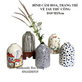 "HOT" BÌNH CẮM HOA, TRANG TRÍ D10H15cm VẼ TAY THỦ CÔNG bởi thợ gốm nổi tiếng bát tràng - xưởng gốm sứ Authentic battrang