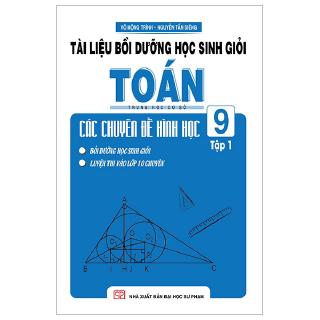 Sách - Tài Liệu Bồi Dưỡng Học Sinh Giỏi Toán THCS Các Chuyên Đề Hình Học 9 - Tập 1